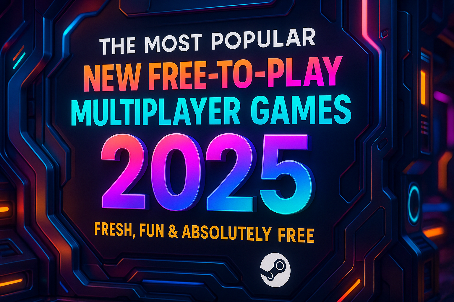 The Most Popular New Free-to-Play Multiplayer Games on Steam in 2025: Fresh, Fun and Absolutely Free